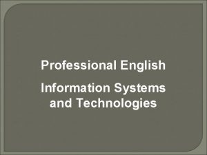 Professional English Information Systems and Technologies ORGANIZATIONS AND