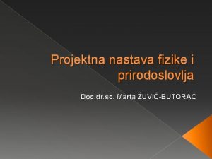 Projektna nastava fizike i prirodoslovlja Doc dr sc