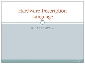 Hardware Description Language 1 B RAMAMURTHY 12172021 HDL