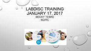 LABDISC TRAINING JANUARY 17 2017 BECKY TESKE SDIRC