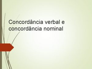 Concordncia verbal e concordncia nominal Concordncia Verbal Caso