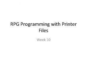 RPG Programming with Printer Files Week 10 Agenda