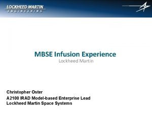 MBSE Infusion Experience Lockheed Martin Christopher Oster A