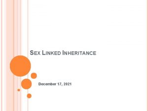 SEX LINKED INHERITANCE December 17 2021 I SEX