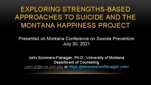 EXPLORING STRENGTHSBASED APPROACHES TO SUICIDE AND THE MONTANA