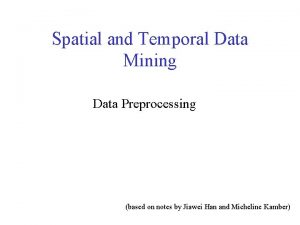 Spatial and Temporal Data Mining Data Preprocessing based