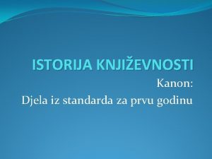 ISTORIJA KNJIEVNOSTI Kanon Djela iz standarda za prvu