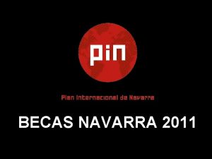 BECAS NAVARRA 2011 1 OBJETIVOS Objetivos del programa