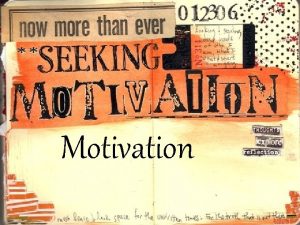 Motivation Motivation The forces that act on or