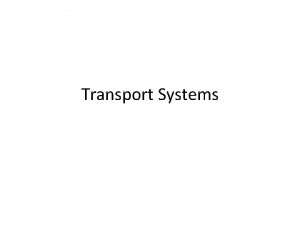 Transport Systems Transport Systems What type of organisms