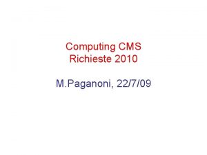 Computing CMS Richieste 2010 M Paganoni 22709 Tape