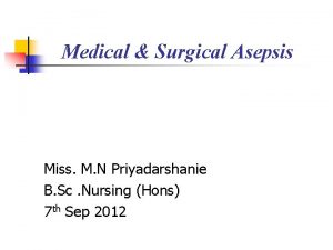 Medical Surgical Asepsis Miss M N Priyadarshanie B