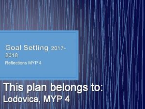 Goal Setting 2017 2018 Reflections MYP 4 This