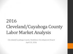 2016 ClevelandCuyahoga County Labor Market Analysis ClevelandCuyahoga County