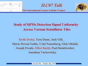 ILC 07 Talk ILC The International Linear Collider