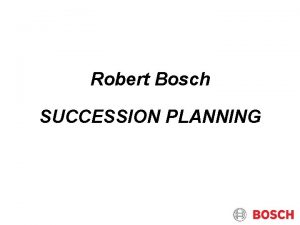 Robert Bosch SUCCESSION PLANNING Challenges in Diversified Manufacturing