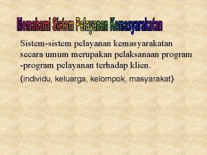 Sistemsistem pelayanan kemasyarakatan secara umum merupakan pelaksanaan program