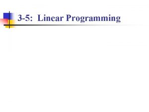 3 5 Linear Programming Linear Programming Businesses use