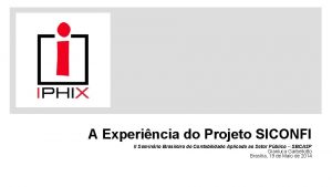 A Experincia do Projeto SICONFI II Seminrio Brasileiro