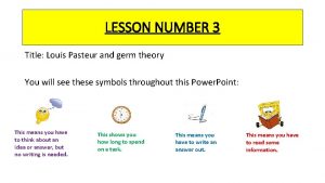 LESSON NUMBER 3 Title Louis Pasteur and germ