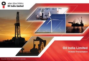 Oil India Limited Investor Presentation November 2014 Strictly