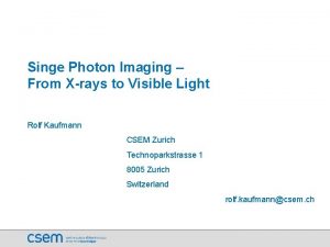 Singe Photon Imaging From Xrays to Visible Light