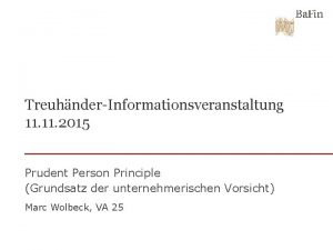 TreuhnderInformationsveranstaltung 11 2015 Prudent Person Principle Grundsatz der