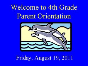 Welcome to 4 th Grade Parent Orientation Friday