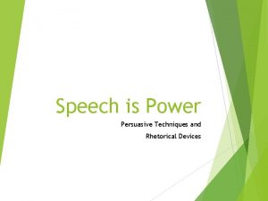 Speech is Power Persuasive Techniques and Rhetorical Devices