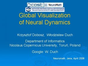 Global Visualization of Neural Dynamics Krzysztof Dobosz Wodzisaw