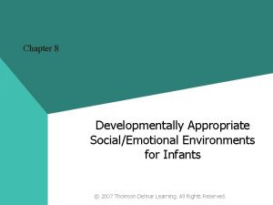 Chapter 8 Developmentally Appropriate SocialEmotional Environments for Infants