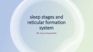 sleep stages and reticular formation system DR Arwa