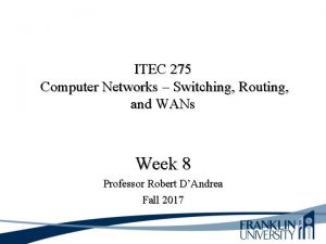 ITEC 275 Computer Networks Switching Routing and WANs