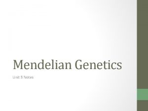 Mendelian Genetics Unit 3 Notes What is genetics