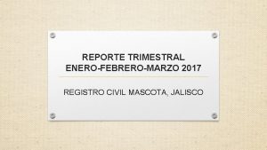 REPORTE TRIMESTRAL ENEROFEBREROMARZO 2017 REGISTRO CIVIL MASCOTA JALISCO