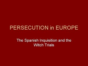 PERSECUTION in EUROPE The Spanish Inquisition and the