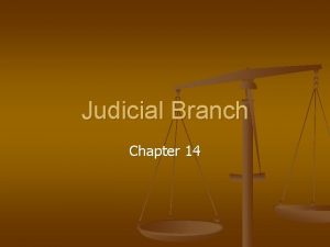 Judicial Branch Chapter 14 Judiciary Overview n n