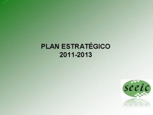 PLAN ESTRATGICO 2011 2013 Plan Estratgico 2010 2013