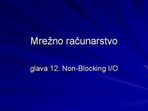 Mreno raunarstvo glava 12 NonBlocking IO Uvodna pria