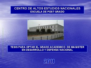 CENTRO DE ALTOS ESTUDIOS NACIONALES ESCUELA DE POST