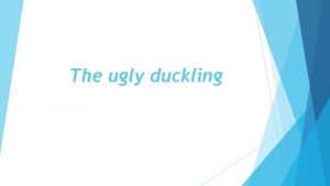 The ugly duckling It is a beautiful summer