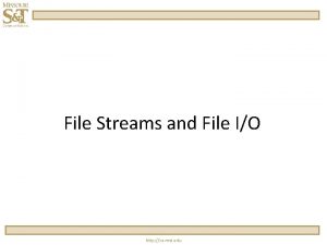 File Streams and File IO http cs mst