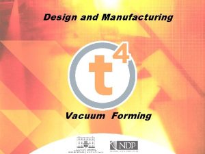 Design and Manufacturing Vacuum Forming Manufacturing Vacuum Forming