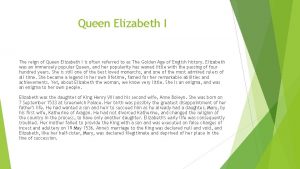 Queen Elizabeth I The reign of Queen Elizabeth