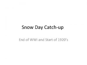 Snow Day Catchup End of WWI and Start