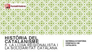 HISTRIA DEL CATALANISME 5 LA LLIGA REGIONALISTA I