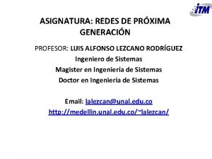 ASIGNATURA REDES DE PRXIMA GENERACIN PROFESOR LUIS ALFONSO