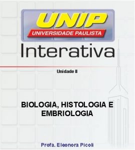 Unidade II BIOLOGIA HISTOLOGIA E EMBRIOLOGIA Profa Eleonora