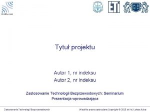 Tytu projektu Autor 1 nr indeksu Autor 2