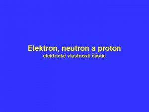 Elektron neutron a proton elektrick vlastnosti stic Do